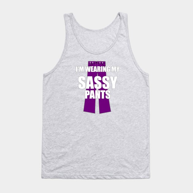 I'm Wearing My Sassy Pants Tank Top by FlashMac